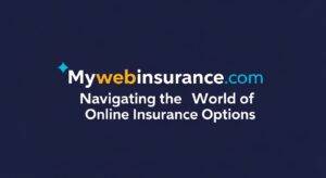 Mywebinsurance.com: Navigating the World of Online Insurance Options